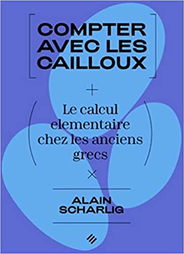 Couverture du livre Compter avec des cailloux. Le calcul élémentaire chez les anciens Grecs de Alain Schärlig