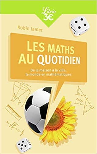 Couverture du livre Les Maths au quotidien: De la maison à la ville, le monde en mathématiques Poche de Robin jamet