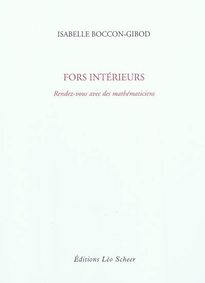 Couverture du livre Fors Intérieurs - Rendez vous avec des mathématiciens (2011) de Isabelle Boccon-Gibod
