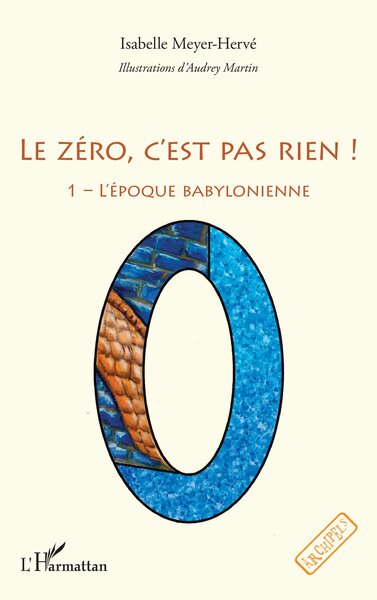 Couverture du livre Le zéro, c'est pas rien ! - L'époque babylonienne de Isabelle Meyer-Hervé et Audrey Martin