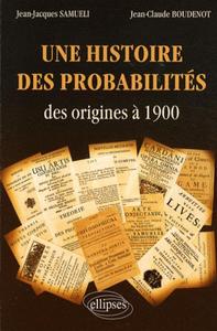 Couverture du livre Une histoire des probabilités des origines à 1900 de Jean-Jacques Samueli