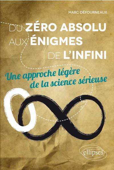 Couverture du livre Du Zéro Absolu aux Énigmes de l'Infini une Approche Légère de la Science Sérieuse de Marc Défourneaux