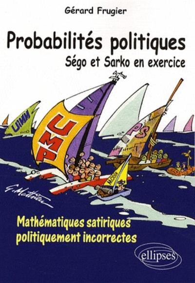 Couverture du livre Probabilités politiques. Ségo et Sarko en exercice. Mathématiques satiriques politiquement incorrectes...
