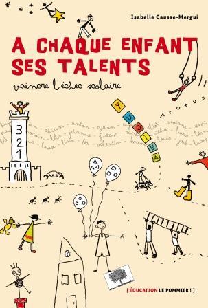 Couverture du livre À chaque enfant ses talents, vaincre l'échec scolaire (2012) de Isabelle Causse-Mergui