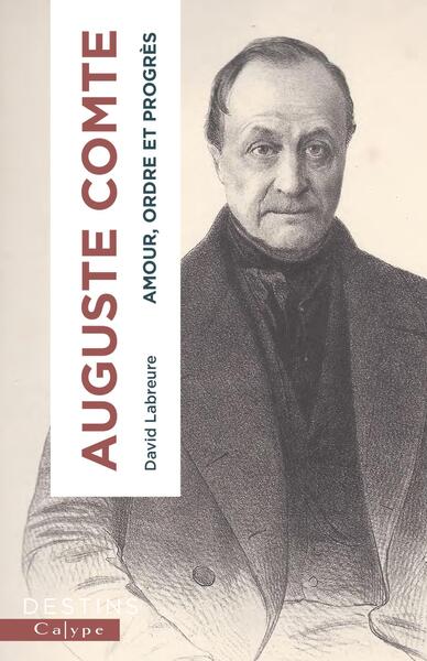 Couverture du livre Auguste Comte - Amour, ordre et progrès de David Labreure