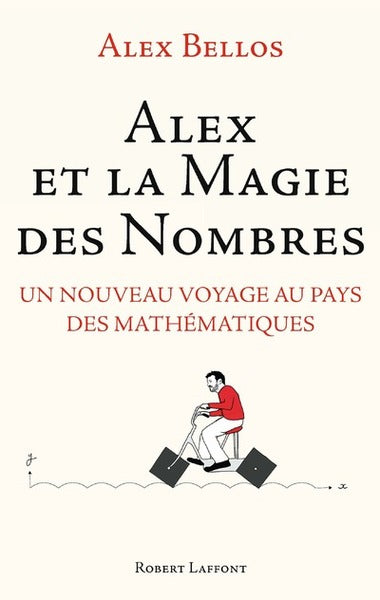 Couverture du livre Alex et la magie des nombres: Un nouveau voyage au pays des mathématiques de Alex Bellos