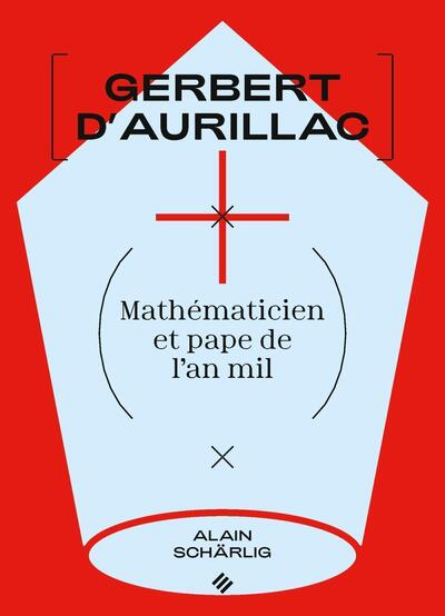 Couverture du livre Gerbert d'Aurillac: Mathématicien et pape de l'an mil de Alain Schärlig