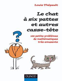 Couverture du livre Le chat à six pattes et autres casse-tête - 100 petits problèmes mathématiques très amusants de Louis...