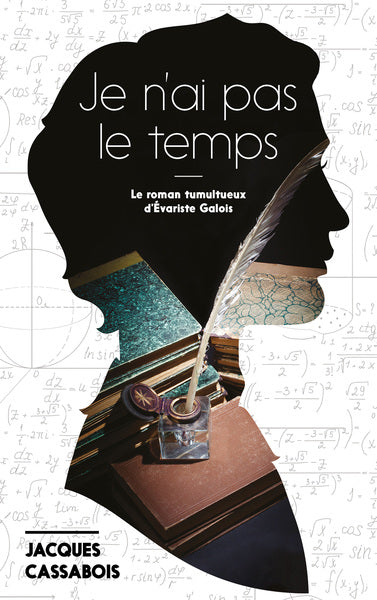Couverture du livre Je n'ai pas le temps: Le roman tumultueux d'Evariste Galois (2019) de Cassabois