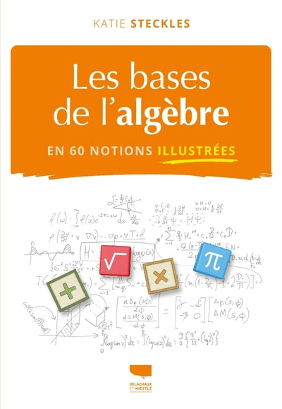 Couverture du livre Les Bases de l'algèbre en 60 notions illustrées de Katie Steckles