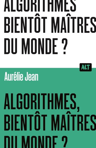 Couverture du livre Algorithmes, bientôt maîtres du monde? de Aurélie Jean