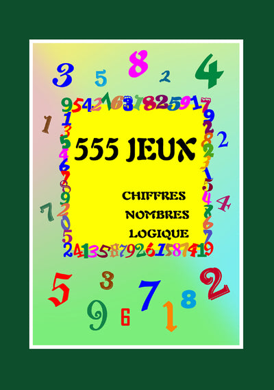 Couverture du livre 555 JEUX CHIFFRES NOMBRES LOGIQUE de Jocelyne Denière