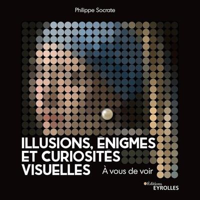 Couverture du livre Illusions, énigmes et curiosités visuelles de Philippe Socrate