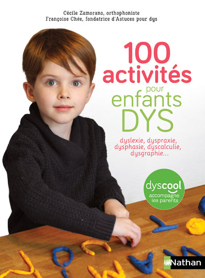 Couverture du livre 100 activités pour enfants DYS : dyslexie, dyspraxie, dysphasie, dyscalculie, dysgraphie... de Cécile...