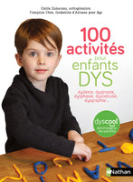 100 activités pour enfants DYS : dyslexie, dyspraxie, dysphasie, dyscalculie, dysgraphie...