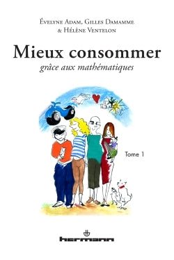Couverture du livre Mieux consommer grâce aux mathématiques, Tome 1 de Evelyne Adam
