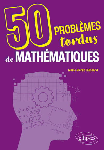 Couverture du livre 50 problèmes tordus de mathématiques de Marie-Pierre Falissard
