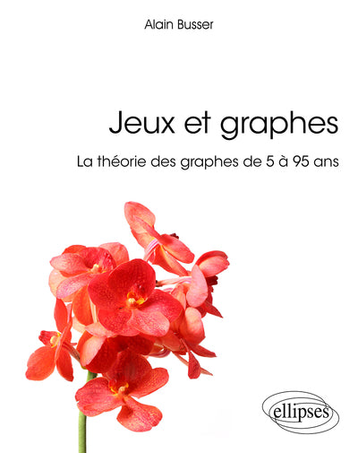 Couverture du livre Jeux et graphes - La théorie des graphes de 5 à 95 ans de Alain Busser