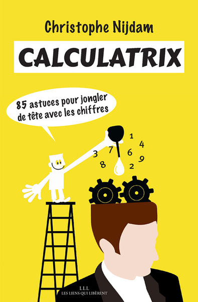 Couverture du livre Calculatrix : 85 astuces pour jongler de tête avec les chiffres (2017) de Christophe Nijdam