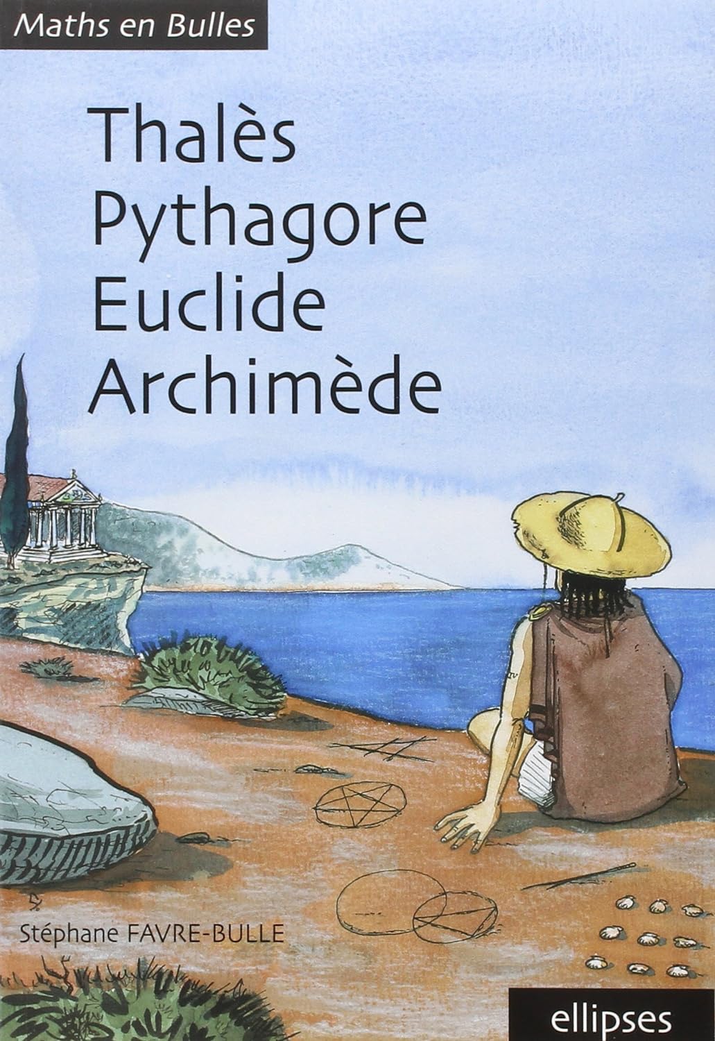 Couverture du livre Thalès, Pythagore, Euclide, Archimède (2004) de Stéphane Favre-Bulle