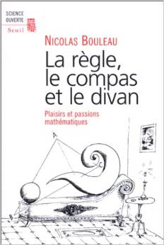 Couverture du livre La Règle, le compas et le divan : Plaisirs et passions mathématiques de Nicolas Bouleau