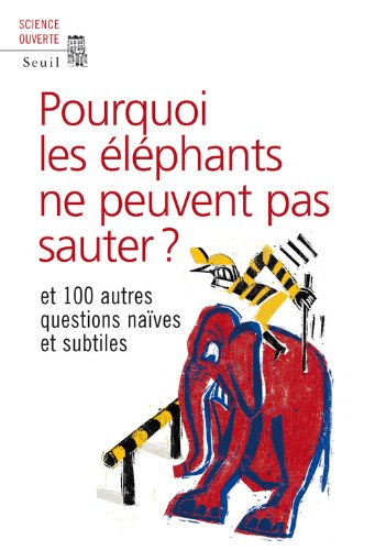 Couverture du livre Pourquoi les éléphants ne peuvent pas sauter ? Et 100 autres questions naïves et subtiles