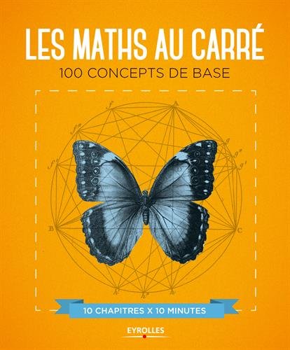 Couverture du livre Les maths au carre: 100 concepts de base. 10 chapitres x 10 minutes de Marianne Freiberger