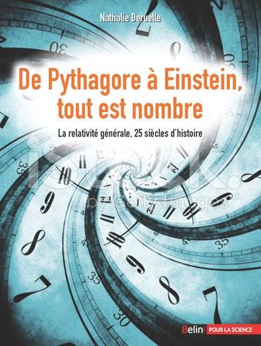 Couverture du livre De Pythagore à Einstein, tout est nombre - La relativité générale, 25 siècles d'histoire de Nathalie D...