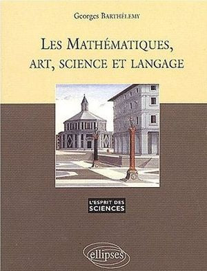 Couverture du livre Les Mathématiques, art, science et langage de G Barthelemy