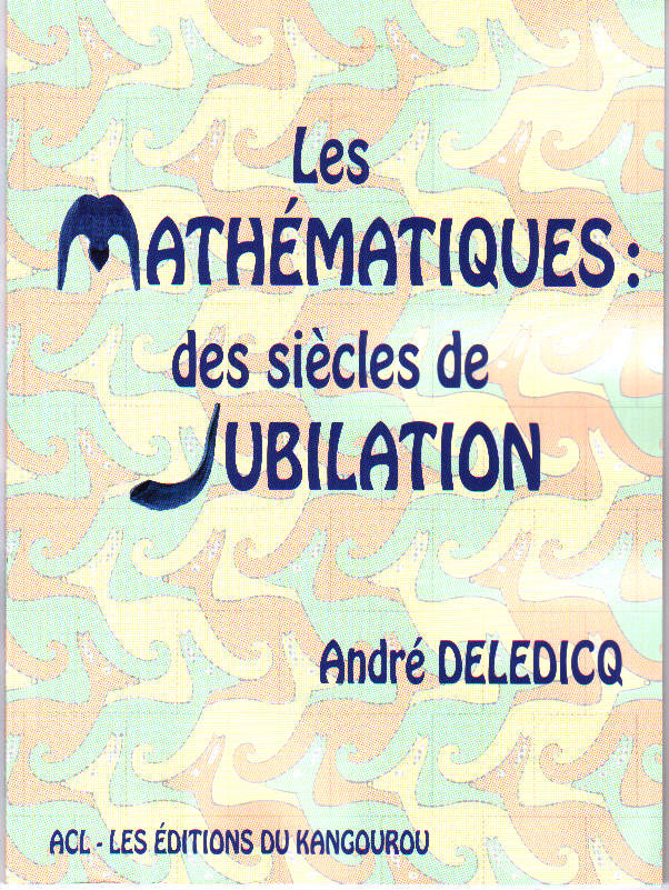 Couverture du livre Les mathématiques : des siècles de jubilation de André Deledicq