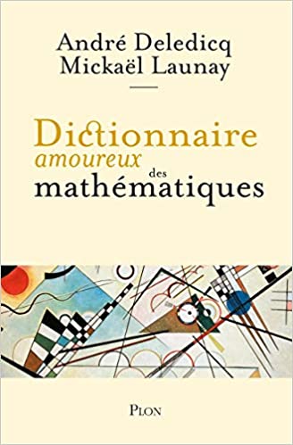 Couverture du livre Dictionnaire amoureux des mathématiques (2021) / Mention Prix Tangente 2022 de André Deledicq