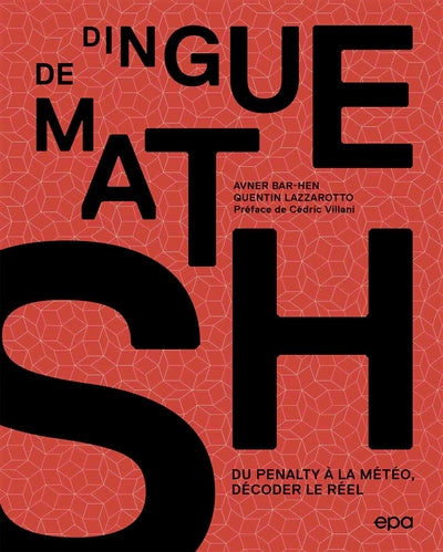 Couverture du livre Dingue de maths : Du pénalty à la météo, décoder le réel (2021) / Lauréats Prix Tangente 2022 de Quent...