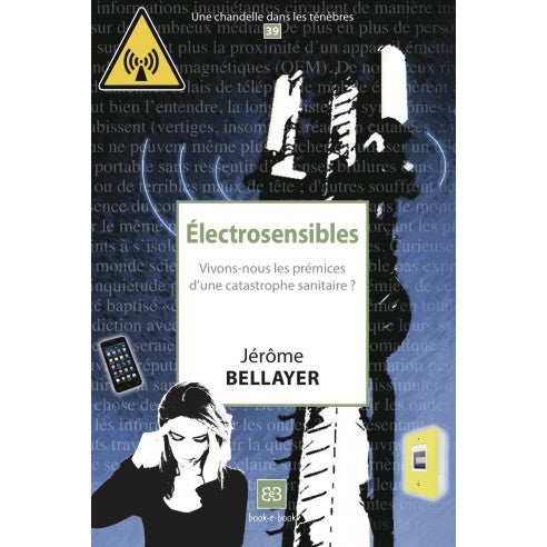 Couverture du livre Electrosensibles. Vivons-nous les prémices d'une catastrophe sanitaire ? (N°39) de Jérôme BELLAYER