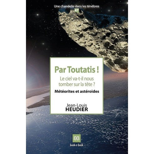 Couverture du livre Par Toutatis ! Le ciel va-t-il nous tomber sur la tête ? Météorites et astéroïdes (N°47)