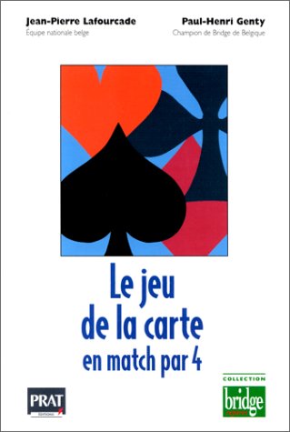 Couverture du livre Le jeu de la carte en match par 4 de Jean-Pierre Lafourcade et Paul-Henri Genty